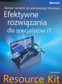 Zestaw narzędzi do administracji Windows: efektywne rozwiązania dla specjalistów IT Resource Kit - Dan Holmes - ebook