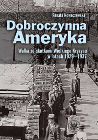 Dobroczynna Ameryka. Walka ze skutkami Wielkiego Kryzysu w latach 1929-1937 - Renata Nowaczewska - ebook