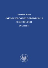 Jak socjologowie opowiadali o socjologii - Jarosław Kilias - ebook