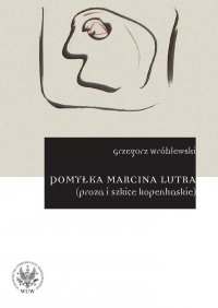 Pomyłka Marcina Lutra (proza i szkice kopenhaskie) - Grzegorz Wróblewski - ebook