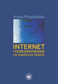 Internet i komunikowanie we wspólnocie lokalnej - Anna Przybylska - ebook