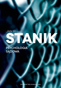 Psychologia sądowa. Podstawy - badania - aplikacje - Jan M. Stanik - ebook