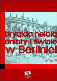 Anioły i świnie. W Berlinie - Brygida Helbig - ebook
