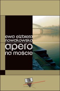 Apero na moście - Ewa Elżbieta Nowakowska - ebook
