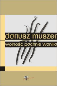 Wolność pachnie wanilią - Dariusz Muszer - ebook