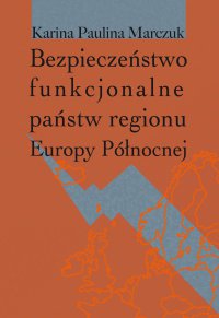 Bezpieczeństwo funkcjonalne państw regionu Europy Północnej - Paulina Karina Marczuk - ebook