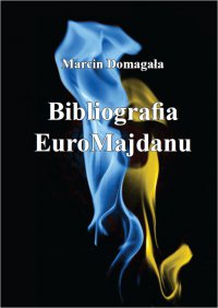 Bibliografia EuroMajdanu - Marcin Domagała - ebook