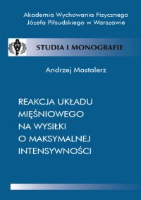 Reakcja układu mięśniowego na wysiłki o maksymalnej intensywności - Andrzej Mastalerz - ebook