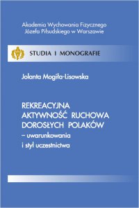 Rekreacyjna aktywność ruchowa dorosłych Polaków - uwarunkowania i styl uczestnictwa - Jolanta Mogiła-Lisowska - ebook