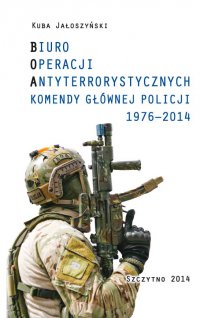 Biuro operacji antyterrorystycznych komendy głównej policji 1976-2014 - Kuba Jałoszyński - ebook