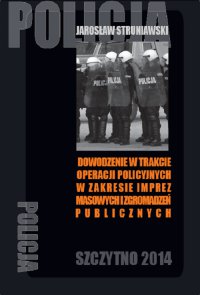 Dowodzenie w trakcie operacji policyjnych w zakresie imprez masowych i zgromadzeń publicznych - Jarosław Struniawski - ebook