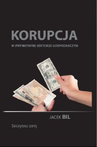 Korupcja w (prywatnym) sektorze gospodarczym. Bezpieczeństwo ekonomiczne państwa - Jacek Bil - ebook