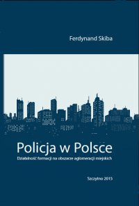 Policja w Polsce. Działalność formacji na obszarze aglomeracji miejskich - Ferdynand Skiba - ebook