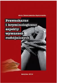 Prawnokarne i kryminologiczne aspekty wymuszeń rozbójniczych - Anna Świerczewska-Gąsiorowska - ebook