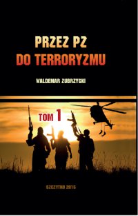 Przez PZ do terroryzmu. Tom I - Waldemar Zubrzycki - ebook
