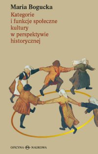 Kategorie i funkcje społeczne kultury w perspektywie historycznej - Maria Bogucka - ebook