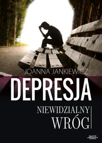 Depresja niewidzialny wróg - Joanna Jankiewicz - ebook