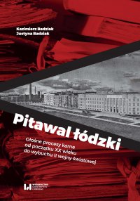 Pitawal łódzki. Głośne procesy karne od początku XX wieku do wybuchu II wojny światowej - Kazimierz Badziak - ebook