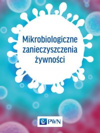 Mikrobiologiczne zanieczyszczenia żywności - Opracowanie zbiorowe - ebook