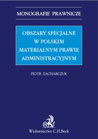 Obszary specjalne w polskim materialnym prawie administracyjnym - Piotr Zacharczuk - ebook