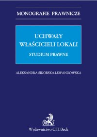 Uchwały właścicieli lokali. Studium prawne - Aleksandra Sikorska-Lewandowska - ebook
