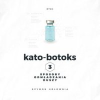 Kato-botoks. Trzy sposoby odmłodzenia duszy