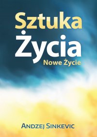 Sztuka Życia, Nowe Życie - Andzej Sinkevic - ebook