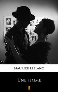 Une femme - Maurice Leblanc - ebook