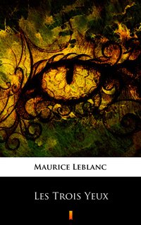 Les Trois Yeux - Maurice Leblanc - ebook