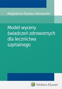 Model wyceny świadczeń zdrowotnych dla lecznictwa szpitalnego - Magdalena Kludacz-Alessandri - ebook