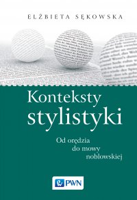 Konteksty stylistyki. Od orędzia do mowy noblowskiej - Elżbieta Sękowska - ebook