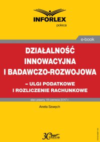 Działalność innowacyjna i badawczo-rozwojowa - ulgi i rozliczenia rachunkowe - Aneta Szwęch - ebook