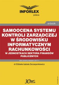 Samoocena systemu kontroli zarządczej w środowisku informatycznym rachunkowości w jednostkach sektora finansów publicznych - dr Elżbieta Izabela Szczepankiewicz - ebook