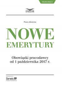 Nowe emerytury. Obowiązki pracodawcy po zmianach od 1 października 2017 - Opracowanie zbiorowe - ebook