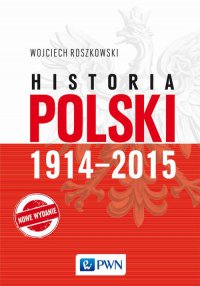 Historia Polski 1914-2015 - Wojciech Roszkowski - ebook