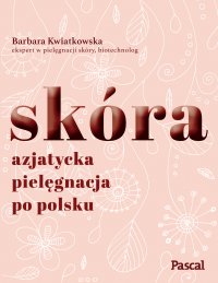 Skóra. Azjatycka pielęgnacja po polsku - Barbara Kwiatowska - ebook