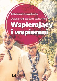Opieka nad osobami starszymi. Wspierający i wspierani - Zofia Szweda-Lewandowska - ebook