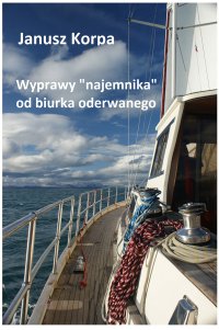 Wyprawy „najemnika” od biurka oderwanego - Janusz Korpa - ebook