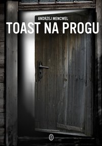 Toast na progu - Andrzej Mencwel - ebook