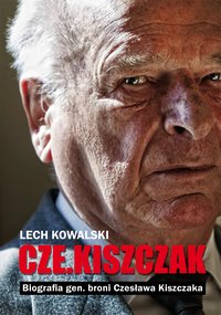„Czekiszczak” Biografia gen. broni Czesława Kiszczaka - Lech Kowalski - ebook