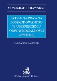 Sytuacja prawna poszkodowanego w ubezpieczeniu odpowiedzialności cywilnej - Aleksander Raczyński - ebook
