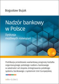 Nadzór bankowy w Polsce. Dyskusja możliwych rozwiązań - Bogusław Bujak - ebook