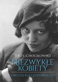 Niezwykłe kobiety Drugiej Rzeczypospolitej - Jerzy Chociłowski - ebook
