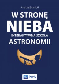 W stronę nieba: Interaktywna szkoła astronomii - Andrzej Branicki - ebook