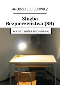 Służba Bezpieczeństwa (SB) - Andrzej Lebiedowicz - ebook