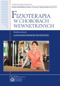 Fizjoterapia w chorobach wewnętrznych - red. Aleksander Barinow-Wojewódzki - ebook