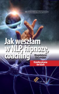Jak weszłam w NLP, hipnozę, coaching - Magdalena Szczecina - ebook