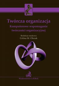 Twórcza organizacja. Komputerowe wspomaganie twórczości organizacyjnej - Celina M. Olszak - ebook
