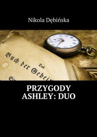 Przygody Ashley: DUO - Nikola Dębińska - ebook