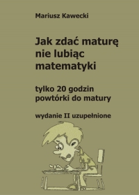 Jak zdać maturę nie lubiąc matematyki - Mariusz Kawecki - ebook